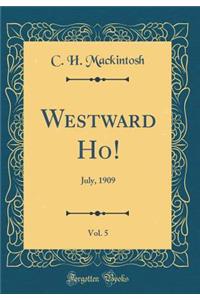 Westward Ho!, Vol. 5: July, 1909 (Classic Reprint)