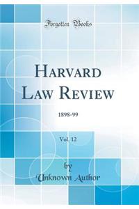 Harvard Law Review, Vol. 12: 1898-99 (Classic Reprint)