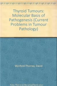 Thyroid Tumours: Molecular Basis of Pathogenesis (Current Problems in Tumour Pathology)