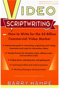 Video Scriptwriting: How to Write for the $4 Billion Commercial Video Market (Plume)