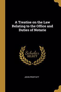 Treatise on the Law Relating to the Office and Duties of Notarie