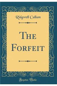 The Forfeit (Classic Reprint)