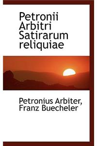 Petronii Arbitri Satirarum Reliquiae