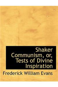 Shaker Communism, Or, Tests of Divine Inspiration