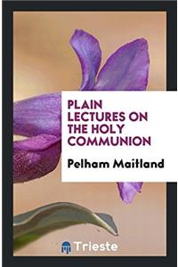 Plain Lectures on the Holy Communion