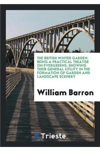 The British Winter Garden: Being a Practical Treatise on Evergreens; Showing ...