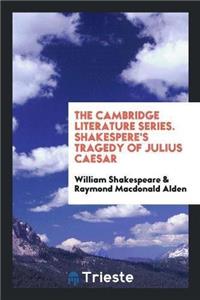 Cambridge Literature Series. Shakespere's Tragedy of Julius Caesar