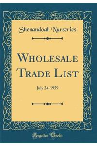 Wholesale Trade List: July 24, 1959 (Classic Reprint)