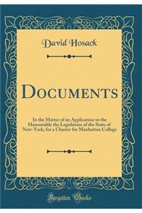 Documents: In the Matter of an Application to the Honourable the Legislature of the State of New-York, for a Charter for Manhattan College (Classic Reprint)