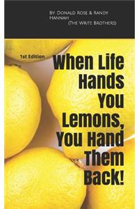 When Life Hands You Lemons, You Hand Them Back!