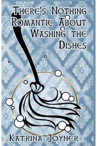There's Nothing Romantic about Washing the Dishes