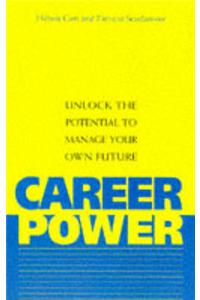 Career Power: Unlock the Potential to Manage Your Own Future