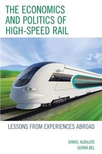 The Economics and Politics of High-Speed Rail