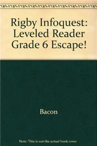 Rigby Infoquest: Leveled Reader Grade 6 Escape!