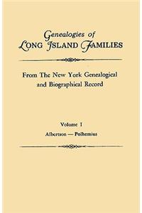 Genealogies of Long Island Families, from The New York Genealogical and Biographical Record. In Two Volumes. Volume I