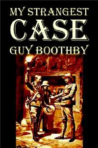 My Strangest Case by Guy Boothby, Fiction, Mystery & Detective