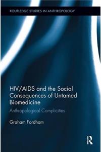 HIV/AIDS and the Social Consequences of Untamed Biomedicine