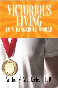 Victorious Living in a Dangerous World