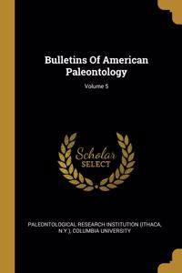 Bulletins Of American Paleontology; Volume 5