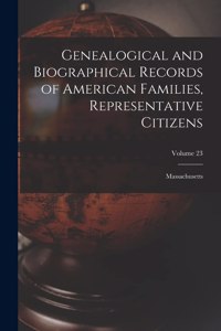 Genealogical and Biographical Records of American Families, Representative Citizens: Massachusetts; Volume 23