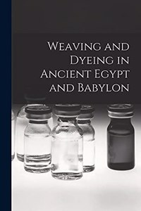 Weaving and Dyeing in Ancient Egypt and Babylon