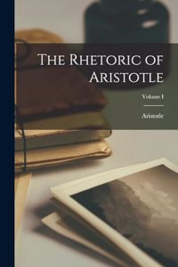 The Rhetoric of Aristotle; Volume I
