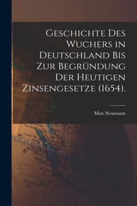 Geschichte des Wuchers in Deutschland bis zur Begründung der heutigen Zinsengesetze (1654).