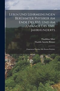 Leben und Lehrmeinungen berühmter Physiker am Ende des XVI. und am Anfange des XVII. Jahrhunderts