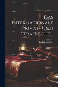 Internationale Privat- Und Strafrecht...