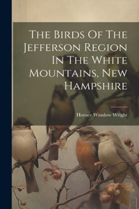 Birds Of The Jefferson Region In The White Mountains, New Hampshire