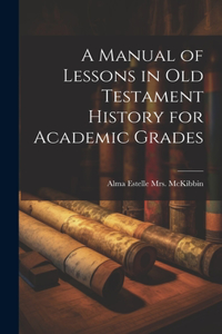 Manual of Lessons in Old Testament History for Academic Grades