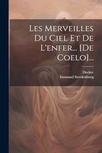 Les Merveilles Du Ciel Et De L'enfer... [de Coelo]...