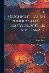Geschichtlichen Grundlagen Der Embryologie Bis Auf Harvey