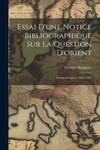 Essai D'une Notice Bibliographique Sur La Question D'orient
