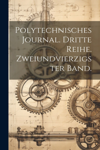 Polytechnisches Journal. Dritte Reihe. Zweiundvierzigster Band.