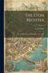 Eton Register; Compiled for the Old Etonian Association; Volume 1