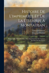 Histoire De L'imprimerie Et De La Librairie À Montauban