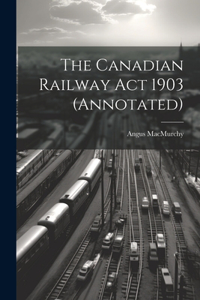 Canadian Railway Act 1903 (annotated)