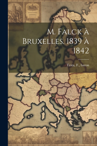 M. Falck à Bruxelles. 1839 à 1842