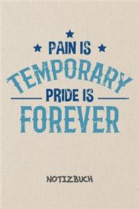 Pain Is Temporary Pride Is Forever NOTIZBUCH