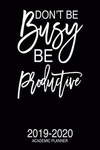 Don't Be Busy Be Productive 2019-2020 Academic Planner