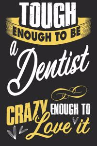 Tough enough to be a dentist crazy enough to love it