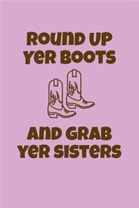 Round Up Yer Boots and Grab Yer Sisters