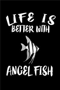 Life Is Better With Angel Fish