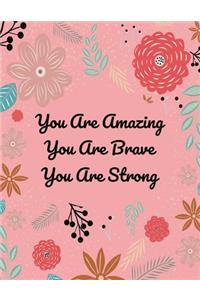 You Are Amazing. You Are Brave. You Are Strong.