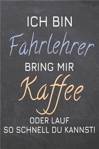 Ich bin Fahrlehrer Bring mir Kaffee oder lauf so schnell du kannst!