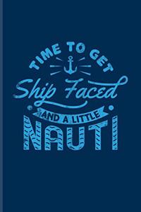 Time To Get Ship Faced And A Little Nauti