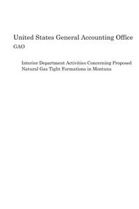 Interior Department Activities Concerning Proposed Natural Gas Tight Formations in Montana