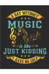 A Day Without Music Is Like ... Just Kidding I Have No Idea!
