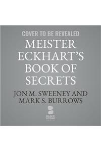 Meister Eckhart's Book of Secrets